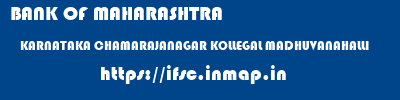 BANK OF MAHARASHTRA  KARNATAKA CHAMARAJANAGAR KOLLEGAL MADHUVANAHALLI  ifsc code